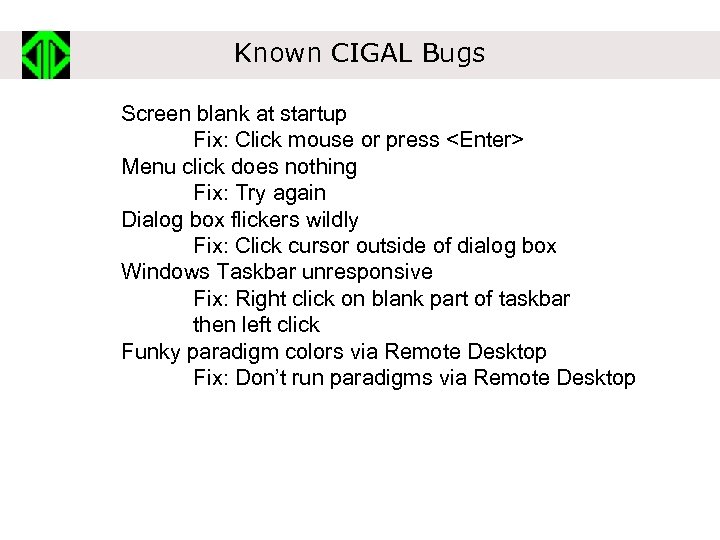 Known CIGAL Bugs Screen blank at startup Fix: Click mouse or press <Enter> Menu