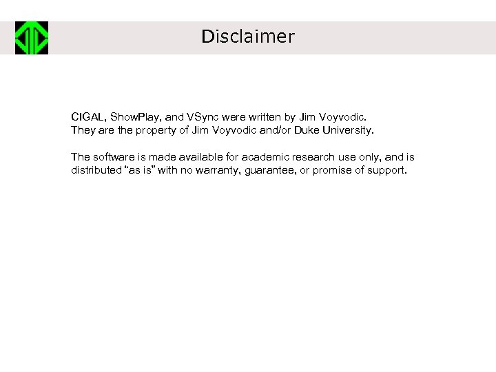 Disclaimer CIGAL, Show. Play, and VSync were written by Jim Voyvodic. They are the