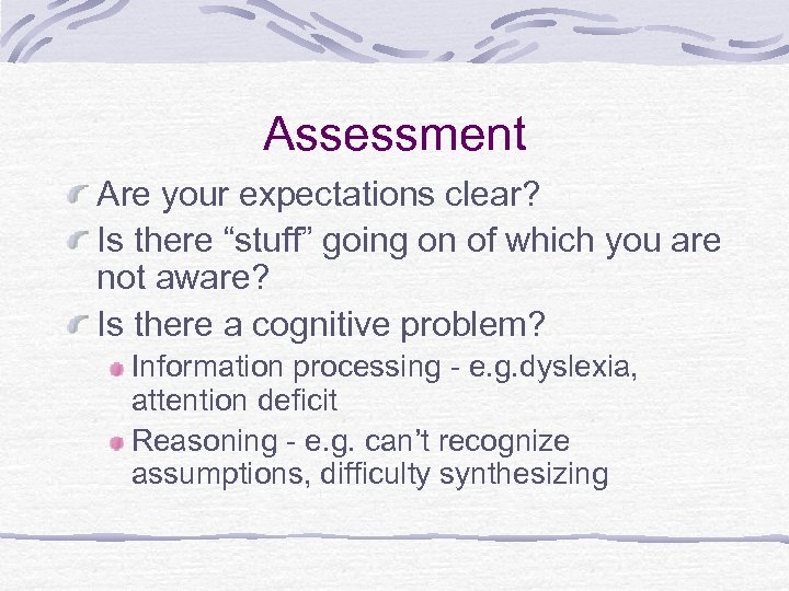 Assessment Are your expectations clear? Is there “stuff” going on of which you are