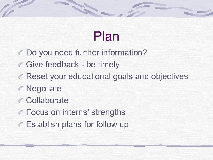 Plan Do you need further information? Give feedback - be timely Reset your educational