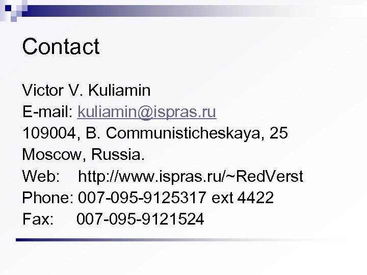 Contact Victor V. Kuliamin E-mail: kuliamin@ispras. ru 109004, B. Communisticheskaya, 25 Moscow, Russia. Web: