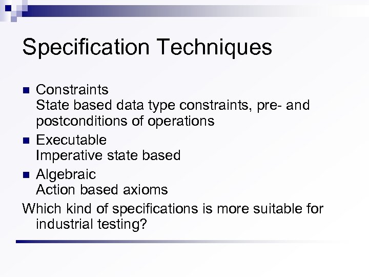 Specification Techniques Constraints State based data type constraints, pre- and postconditions of operations n