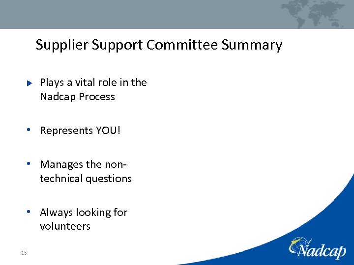 Supplier Support Committee Summary u Plays a vital role in the Nadcap Process •