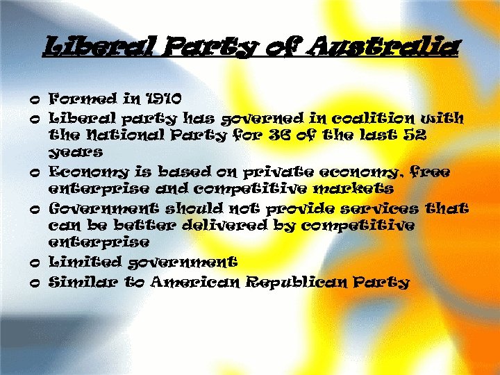 Liberal Party of Australia o Formed in 1910 o Liberal party has governed in