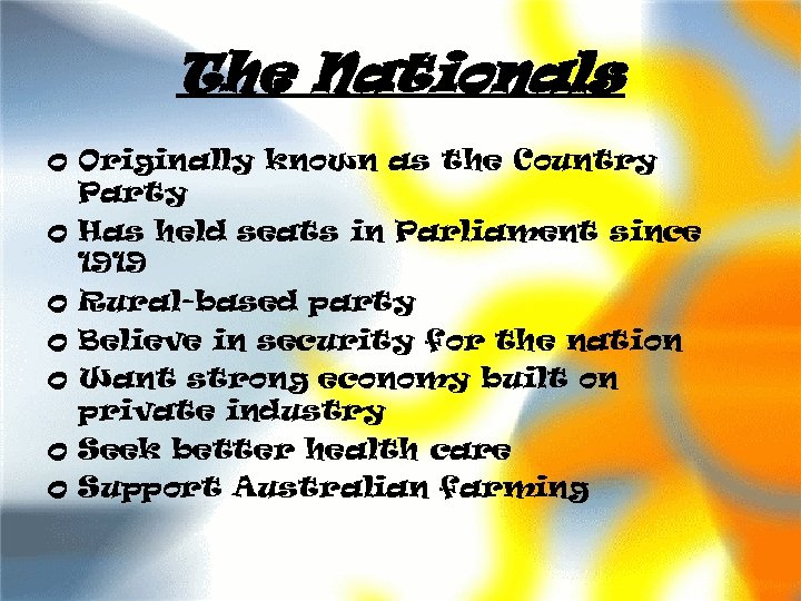 The Nationals o Originally known as the Country Party o Has held seats in