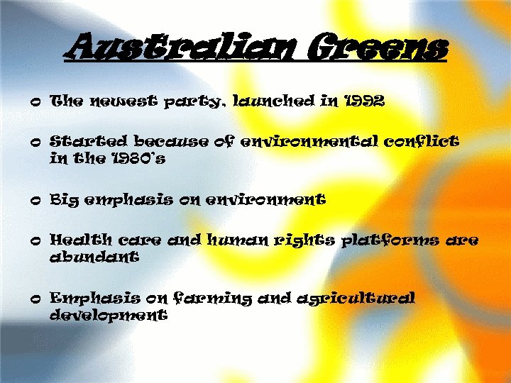 Australian Greens o The newest party, launched in 1992 o Started because of environmental