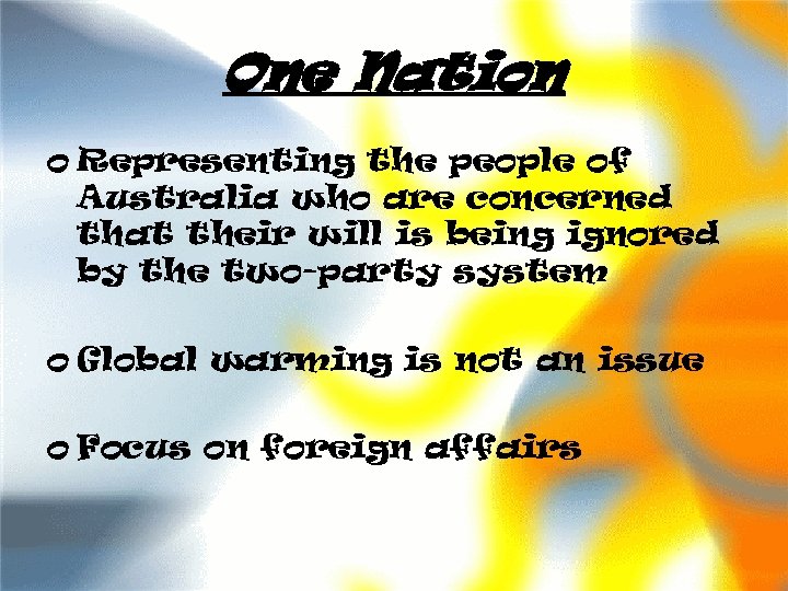 One Nation o Representing the people of Australia who are concerned that their will