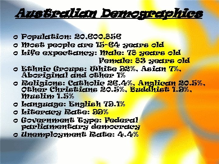 Australian Demographics o Population: 20, 600, 856 o Most people are 15 -64 years