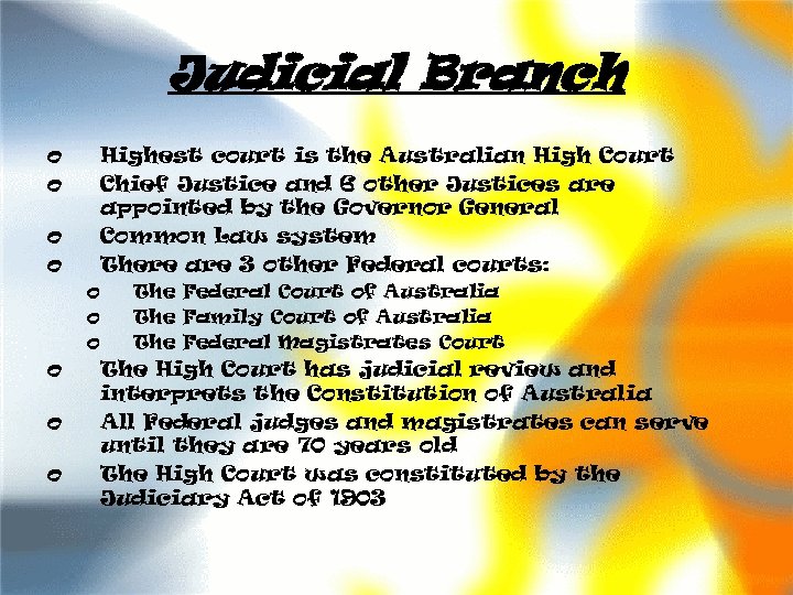 Judicial Branch o o Highest court is the Australian High Court Chief Justice and