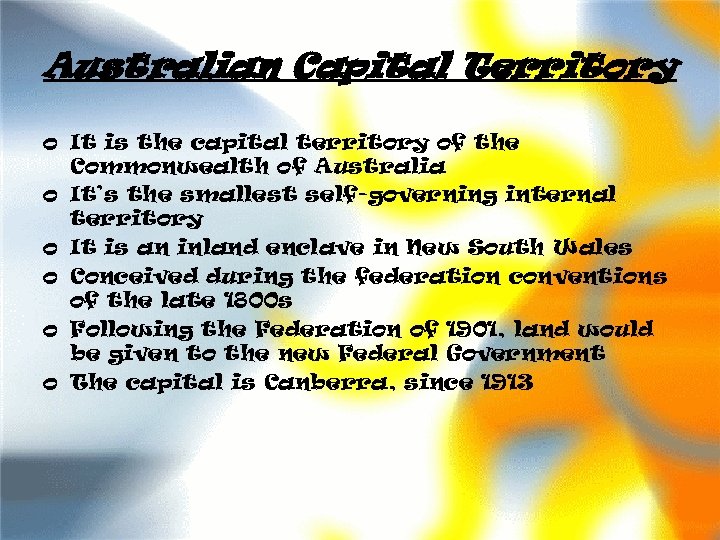 Australian Capital Territory o It is the capital territory of the Commonwealth of Australia