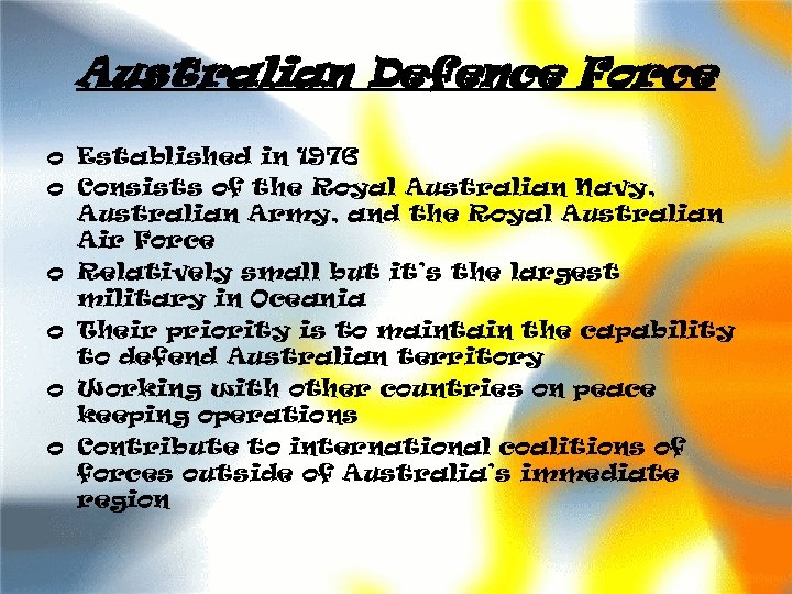 Australian Defence Force o Established in 1976 o Consists of the Royal Australian Navy,