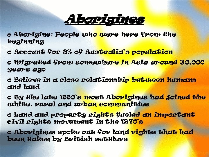 Aborigines o Aborigine: People who were here from the beginning o Account for 2%