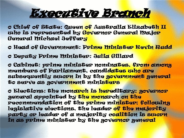 Executive Branch o Chief of State: Queen of Australia Elizabeth II who is represented