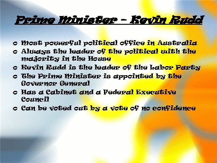 Prime Minister – Kevin Rudd o Most powerful political office in Australia o Always