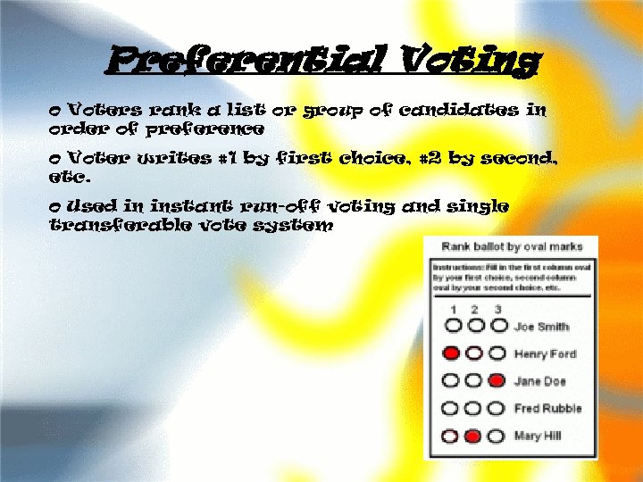 Preferential Voting o Voters rank a list or group of candidates in order of