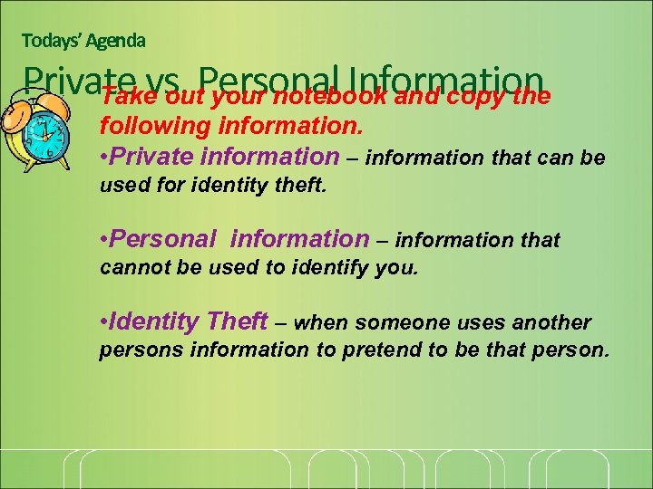 Todays’ Agenda Private vs. Personal Information Take out your notebook and copy the following