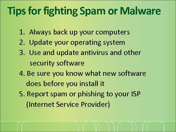 Tips for fighting Spam or Malware 1. Always back up your computers 2. Update