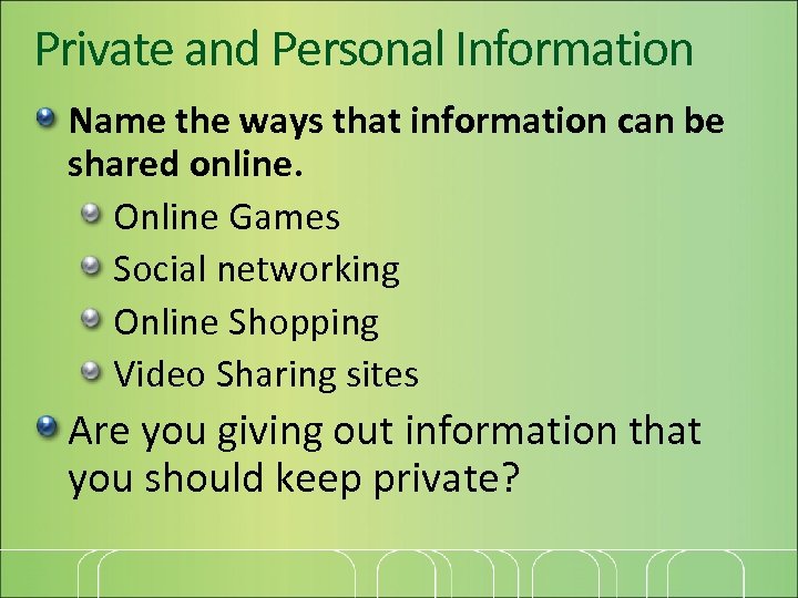 Private and Personal Information Name the ways that information can be shared online. Online