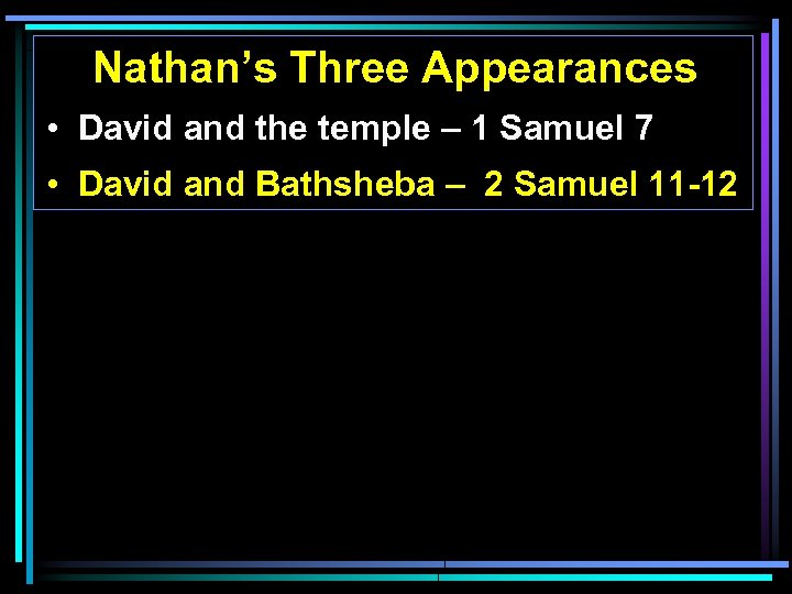 Nathan’s Three Appearances • David and the temple – 1 Samuel 7 • David