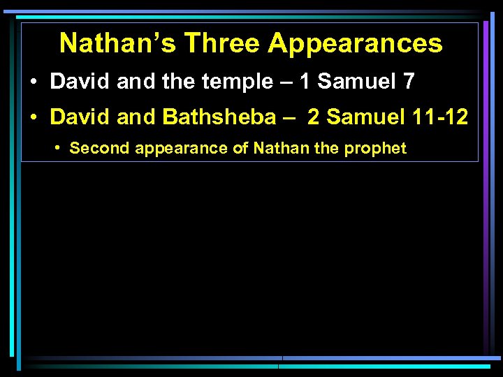 Nathan’s Three Appearances • David and the temple – 1 Samuel 7 • David