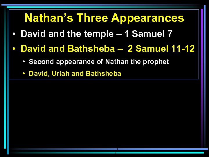 Nathan’s Three Appearances • David and the temple – 1 Samuel 7 • David