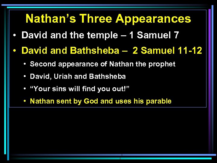 Nathan’s Three Appearances • David and the temple – 1 Samuel 7 • David