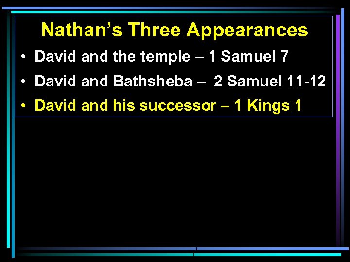 Nathan’s Three Appearances • David and the temple – 1 Samuel 7 • David