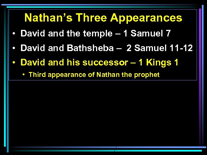 Nathan’s Three Appearances • David and the temple – 1 Samuel 7 • David