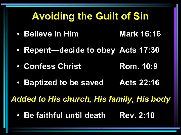 Avoiding the Guilt of Sin • Believe in Him Mark 16: 16 • Repent—decide