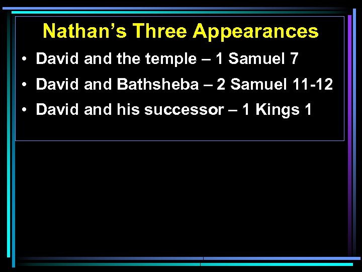 Nathan’s Three Appearances • David and the temple – 1 Samuel 7 • David