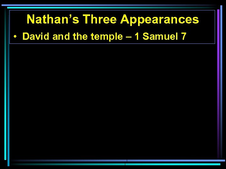 Nathan’s Three Appearances • David and the temple – 1 Samuel 7 