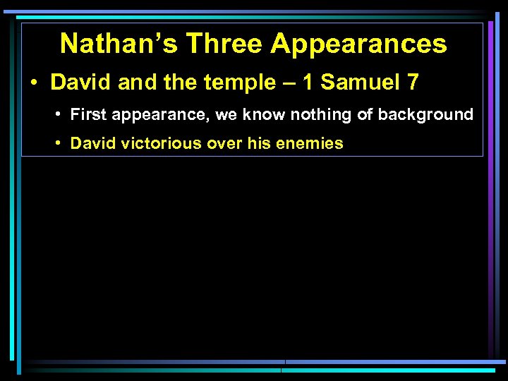 Nathan’s Three Appearances • David and the temple – 1 Samuel 7 • First