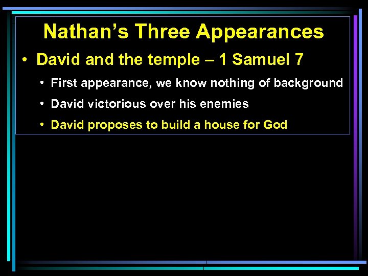 Nathan’s Three Appearances • David and the temple – 1 Samuel 7 • First