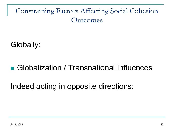 Constraining Factors Affecting Social Cohesion Outcomes Globally: n Globalization / Transnational Influences Indeed acting