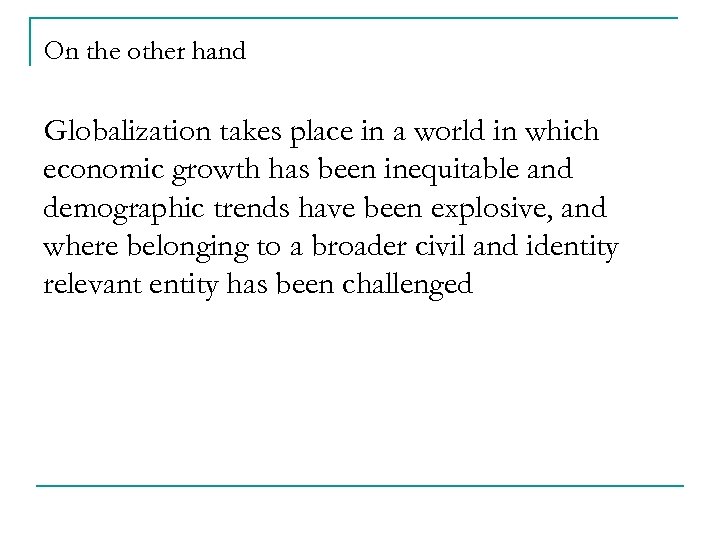 On the other hand Globalization takes place in a world in which economic growth