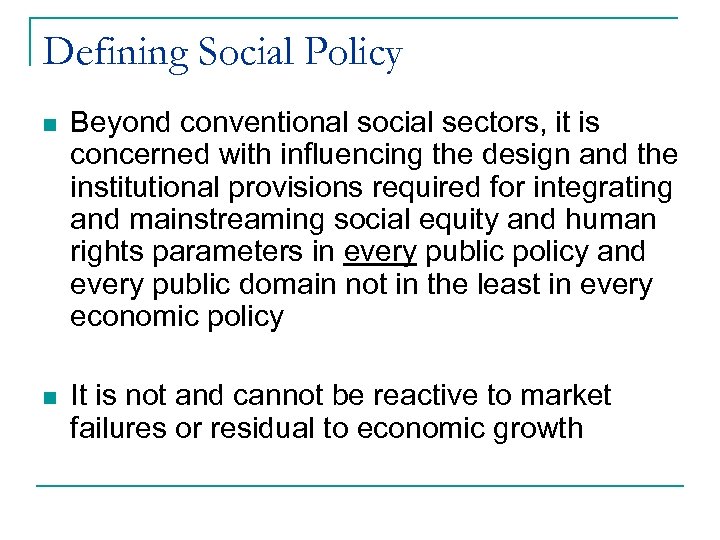 Defining Social Policy n Beyond conventional social sectors, it is concerned with influencing the