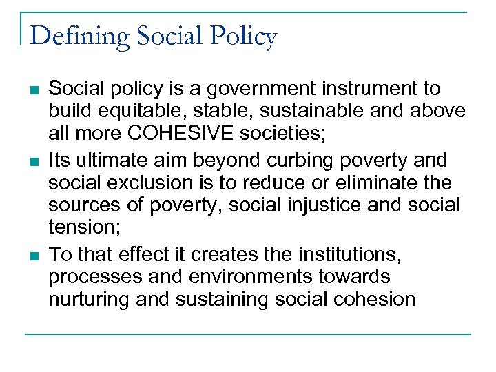 Defining Social Policy n n n Social policy is a government instrument to build