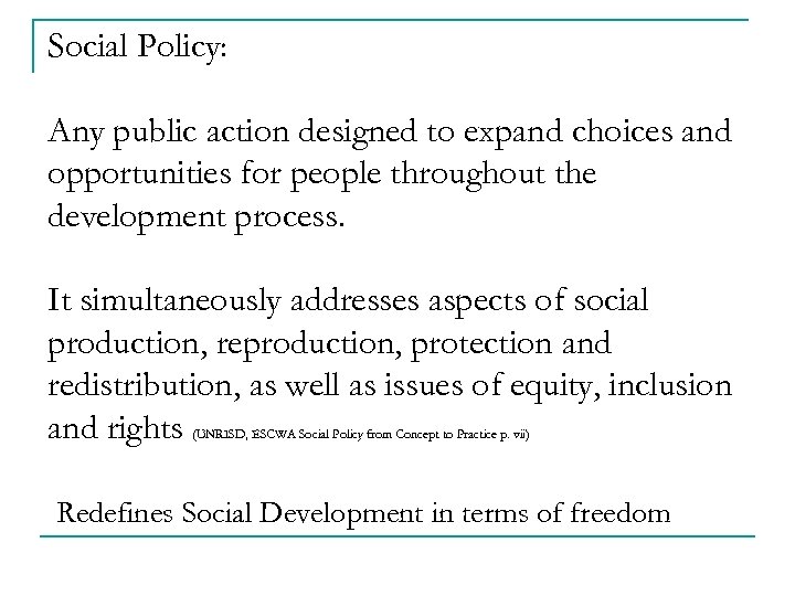 Social Policy: Any public action designed to expand choices and opportunities for people throughout