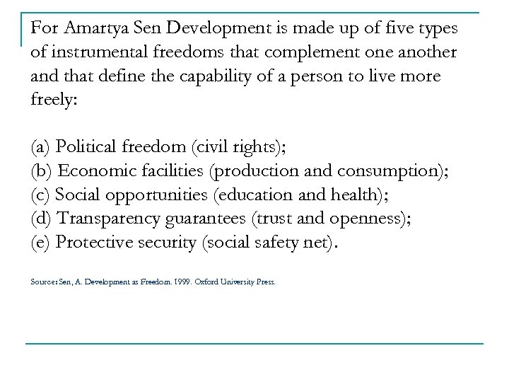 For Amartya Sen Development is made up of five types of instrumental freedoms that