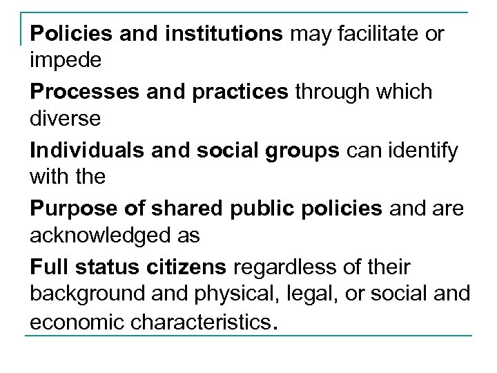 Policies and institutions may facilitate or impede Processes and practices through which diverse Individuals