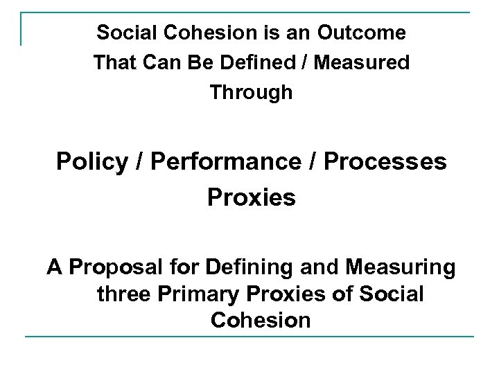 Social Cohesion is an Outcome That Can Be Defined / Measured Through Policy /