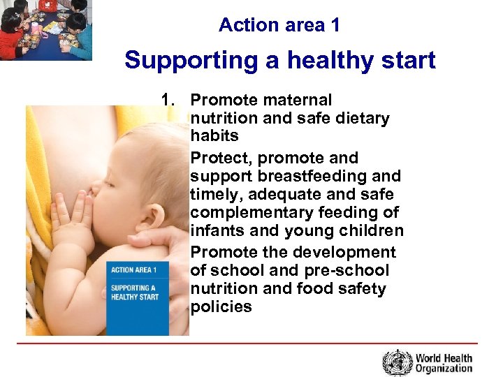 Action area 1 Supporting a healthy start 1. Promote maternal nutrition and safe dietary