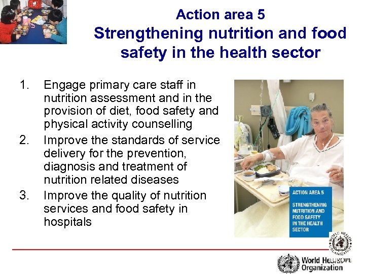 Action area 5 Strengthening nutrition and food safety in the health sector 1. 2.