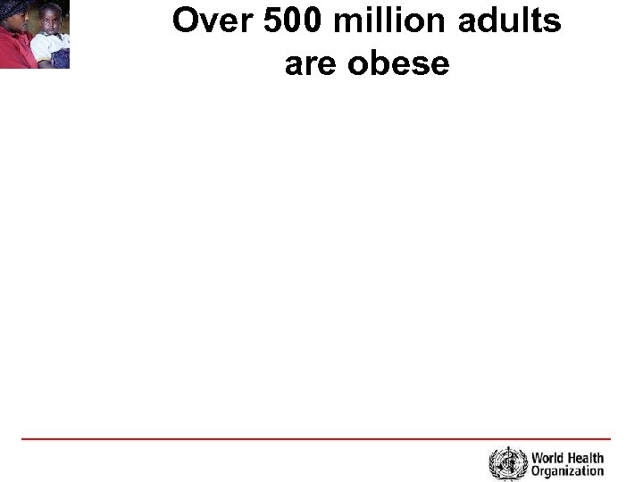 Over 500 million adults are obese 