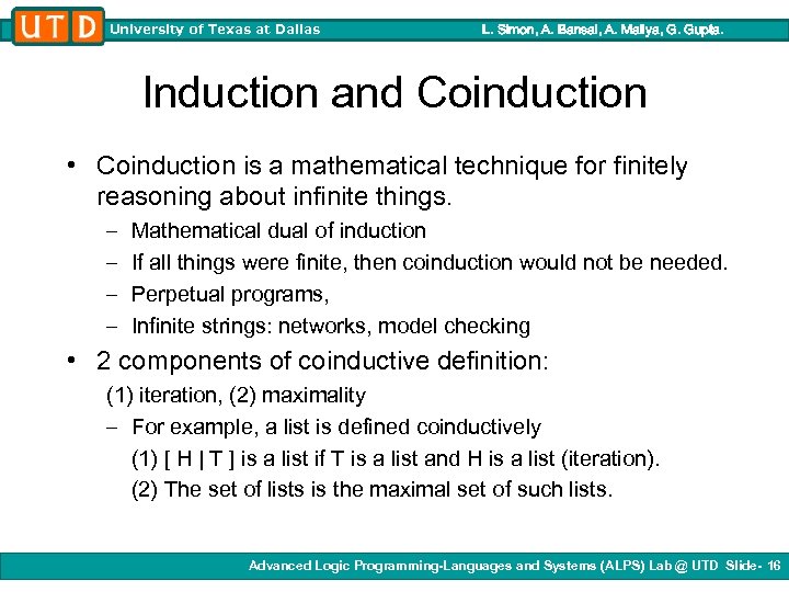University of Texas at Dallas L. Simon, A. Bansal, A. Mallya, G. Gupta. Induction