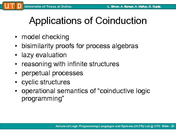University of Texas at Dallas L. Simon, A. Bansal, A. Mallya, G. Gupta. Applications