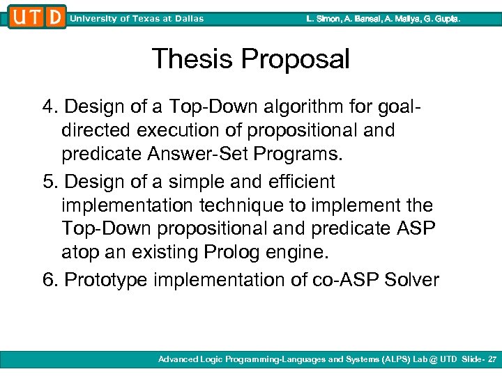 University of Texas at Dallas L. Simon, A. Bansal, A. Mallya, G. Gupta. Thesis