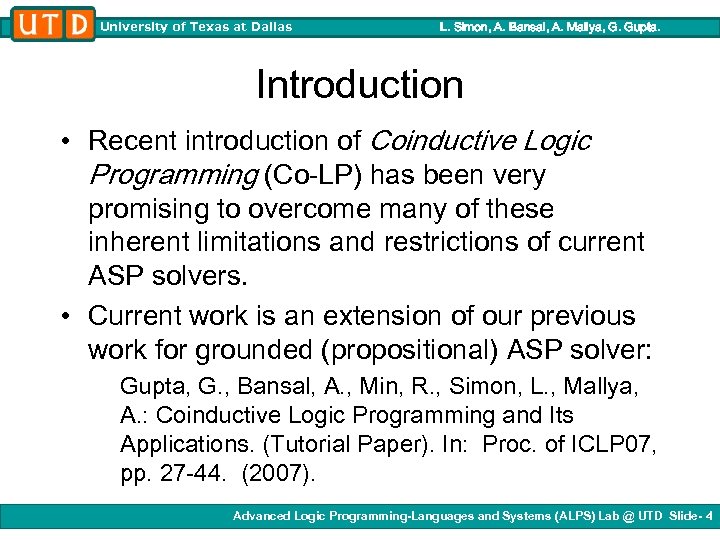 University of Texas at Dallas L. Simon, A. Bansal, A. Mallya, G. Gupta. Introduction