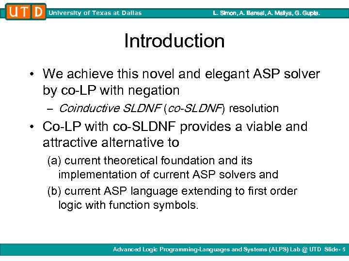 University of Texas at Dallas L. Simon, A. Bansal, A. Mallya, G. Gupta. Introduction