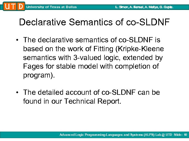 University of Texas at Dallas L. Simon, A. Bansal, A. Mallya, G. Gupta. Declarative